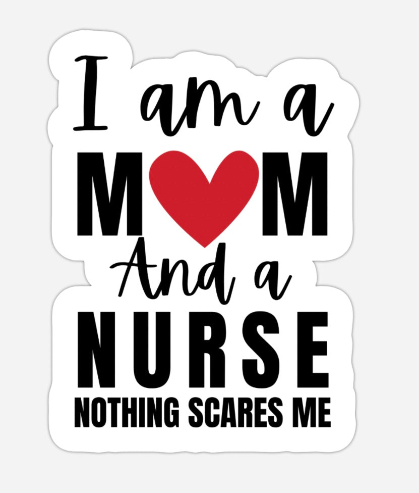 I am a mom and a nurse nothing scares me