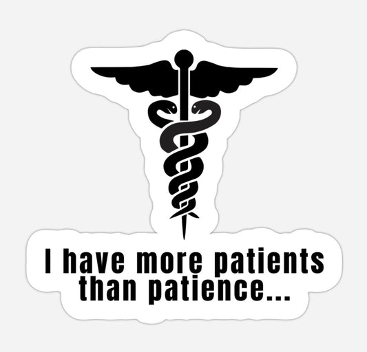 I have more patients than patience